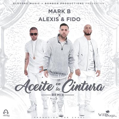 Aceite en la Cintura (Remix) By Mark B., Alexis y Fido's cover