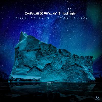 Close My Eyes (Airplay Edit) By Darius & Finlay, Last Night, Max Landry's cover