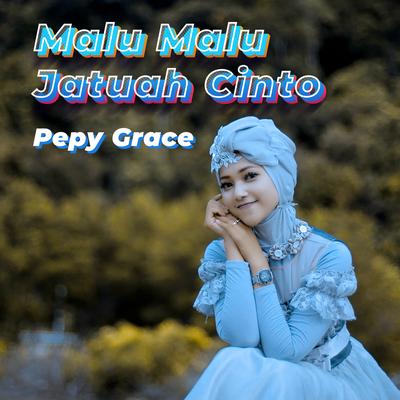 Malu Malu Jatuah Cinto By Pepy Grace's cover