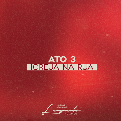 Legado 40 Anos - Ato 3: Igreja na Rua (Ao Vivo)'s cover