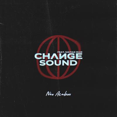 Não Acabou By CHANGE SOUND, Matias Ruiz's cover