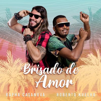 Brisado de Amor By Rapha Casanova, Roberto Kuelho's cover