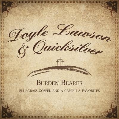 Burden Bearer By Doyle Lawson & Quicksilver's cover