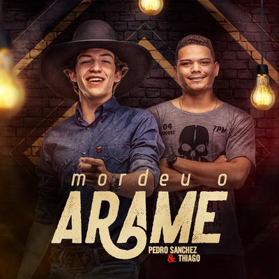 Mordeu o Arame By Pedro Sanchez e Thiago's cover