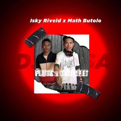 Flute X Trumpet By Math Butolo, Isky Riveld, DJ Desa's cover