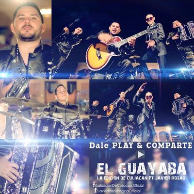 El Guayaba (Feat. Javier Rosas) By La Edición De Culiacan, Javier Rosas Y Su Artille's cover