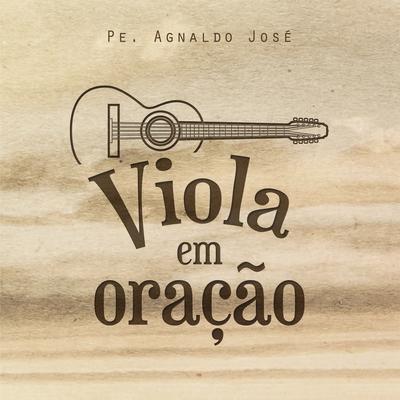 A Ti Meu Deus By Padre Agnaldo José's cover