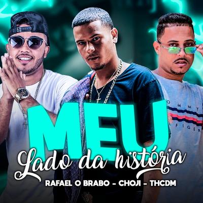 Meu Lado da História (feat. Choji) (Brega Funk) By Th CDM, Rafael O Brabo, Mc Porck, Choji's cover