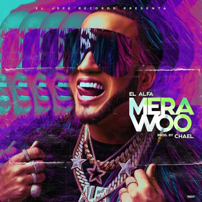 Mera Woo By Chael Produciendo, El Alfa's cover