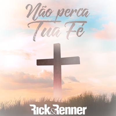 Não Perca Tua Fé By Rick & Renner's cover