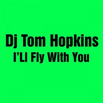 I'll Fly With You (Radio Edit) By Dj Tom Hopkins's cover