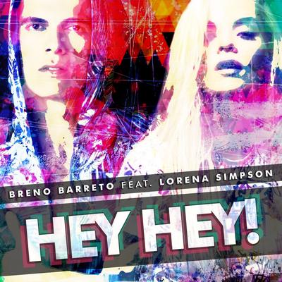 Hey Hey! (Radio Edit) By Breno Barreto, Lorena Simpson's cover
