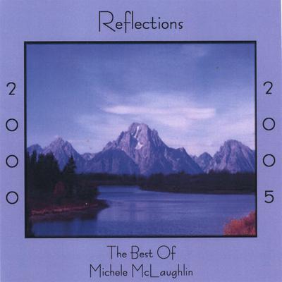 Reflections 2000-2005, The Best Of Michele McLaughlin's cover