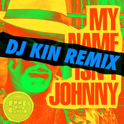 My Name Isn't Johnny (DJ Kin Remix) By Mc Maromba, DJ Kin's cover