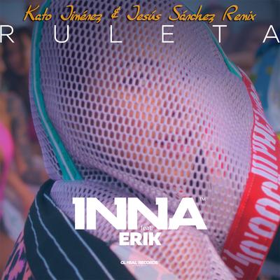 Ruleta (Kato Jiménez & Jesús Sánchez Remix) By INNA, Erik, Kato Jiménez, Jesus Sanchez's cover