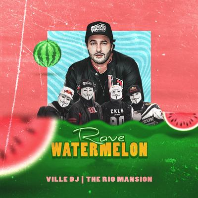Rave Watermelon By Ville Dj, The Rio Mansion's cover