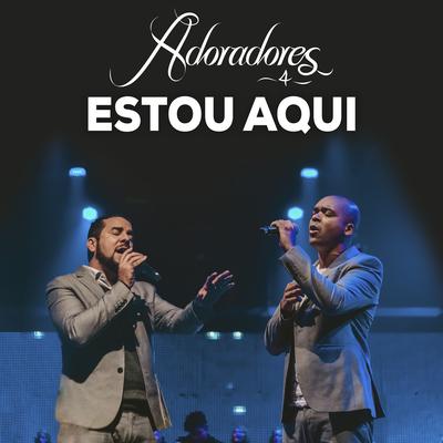 Estou Aqui (Ao Vivo) By Adoradores Novo Tempo, Jairo Souza, Vagner Dida's cover