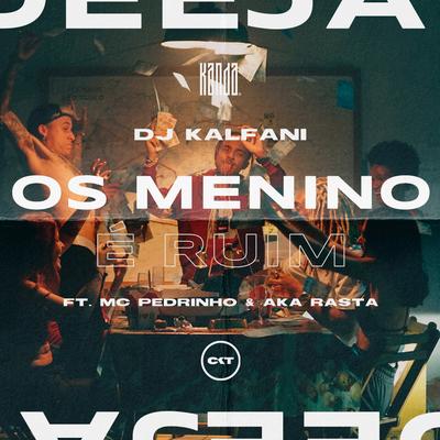 Os Menino É Ruim By Mc Pedrinho, Aka Rasta, CostaKent, DJ Kalfani's cover