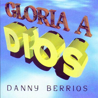 A Dios Sea La Gloria By Danny Berrios's cover