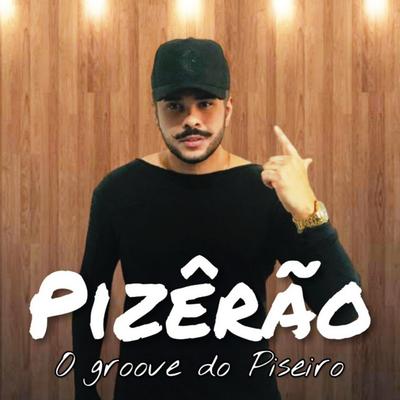 Pizêrão o Groove do Pizeiro's cover