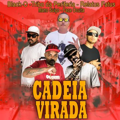 Cadeia Virada By Relatus Fatus, Tribo da Periferia, Black'O, Face Oculta, Mano Suiço's cover