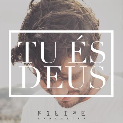 Tu És Deus By Filipe Lancaster's cover