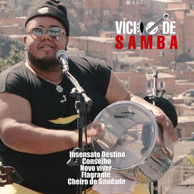 Insensato Destino / Conselho / Novo Viver / Flagrante / Cheiro de Saudade (Cover) By Vício de samba's cover