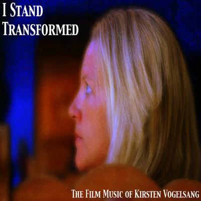 I STAND TRANSFORMED - film music of kirsten vogelsang's cover