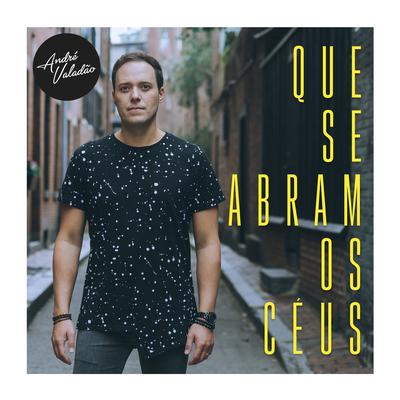 Que Se Abram Os Céus By André Valadão's cover