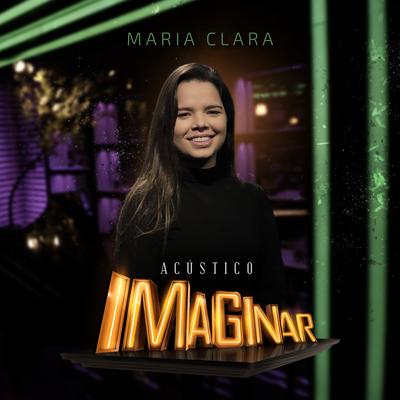 Tudo Que Eu Queria (Acústico) By Maria Clara, Acústico Imaginar's cover