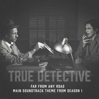 True Detective: Far from Any Road (Main Soundtrack Theme from Season 1)'s cover