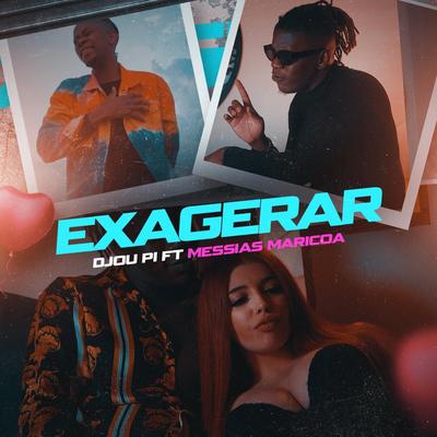 Exagerar By Djou Pi, Messias Maricoa's cover