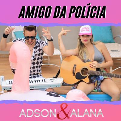 Amigo da Polícia (Versão Alternativa) By Adson & Alana's cover