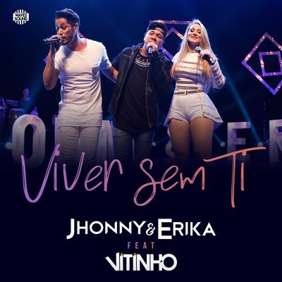 Viver Sem Ti (Ao Vivo) By Vitinho, Jhonny & Erika's cover
