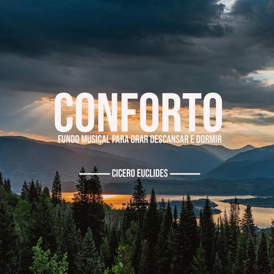 Conforto (Fundo Musical para Orar Descansar e Dormir) By Cicero Euclides's cover