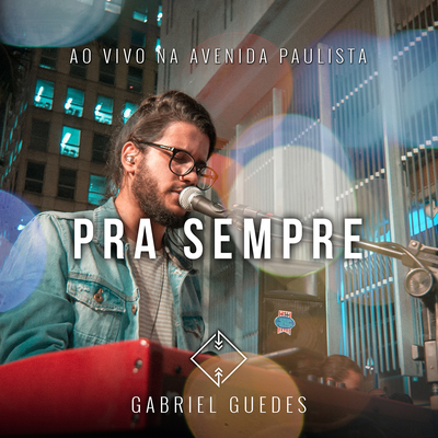 Pra Sempre (Ao Vivo na Avenida Paulista) By Gabriel Guedes de Almeida's cover