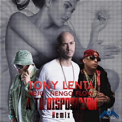 A Tu Disposición (Remix) [feat. Ñejo & Ñengo Flow] By Tony Lenta, Ñejo, Ñengo Flow's cover