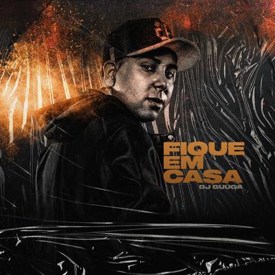 Fique em Casa By Dj Guuga's cover