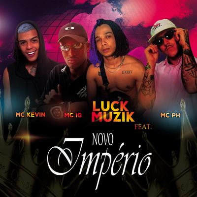 Novo Império By LUCK MUZIK, Mc Kevin, Mc IG, MC PH's cover