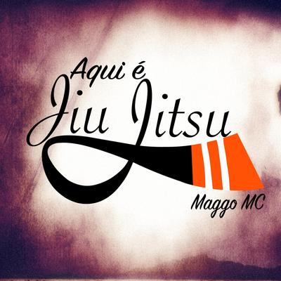 Aqui É Jiu Jitsu II By Maggo MC's cover