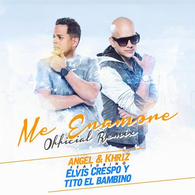 Me Enamore (Remix) [feat. Elvis Crespo & Tito el Bambino] By Angel y Khriz, Elvis Crespo, Tito "El Bambino"'s cover