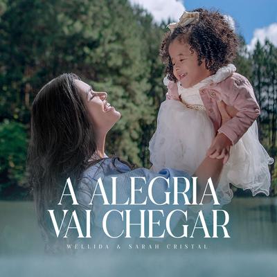 A Alegria Vai Chegar By Wellida, Sarah Cristal, Ora Princesa's cover