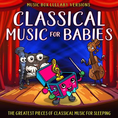 Classical Music for Babies: The Greatest Pieces of Classical Music for Sleeping (Music Box Lullaby Versions)'s cover