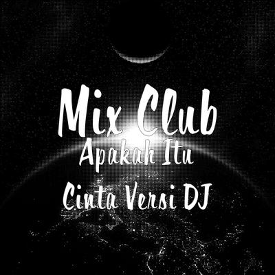 Apakah Itu Cinta Versi DJ By Mix Club's cover