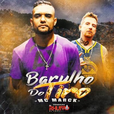 Barulho do Tiro By DJ Rhuivo, Mc Marck's cover