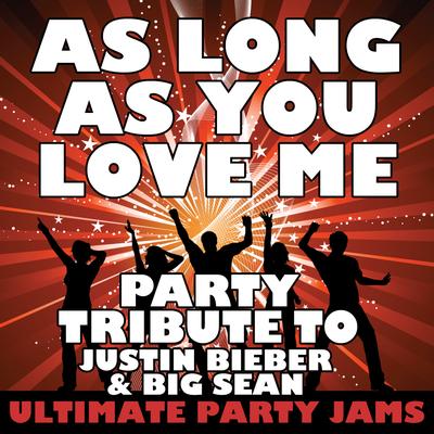 As Long As You Love Me (Party Tribute to Justin Bieber & Big Sean) By Ultimate Party Jams's cover