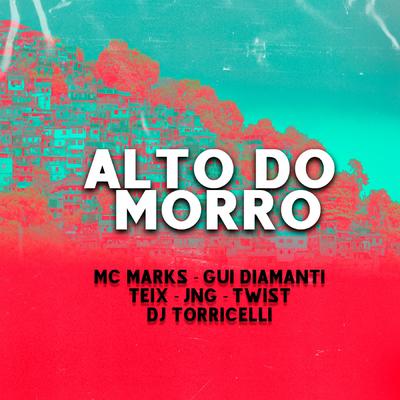 Alto do Morro By DJ Torricelli, MC Marks, Teix, Gui Diamanti, JnG, Twist's cover