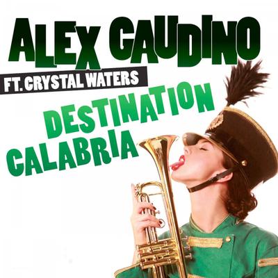 Destination Calabria (Original Extended) By Alex Gaudino, Crystal Waters's cover