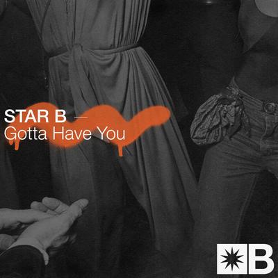 Gotta Have You (Original Mix) By Star B, Riva Starr, Mark Broom's cover