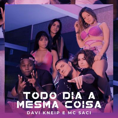 Todo Dia a Mesma Coisa By Davi Kneip, MC Saci's cover